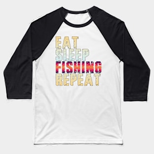 Eat Sleep Fishing Repeat Baseball T-Shirt